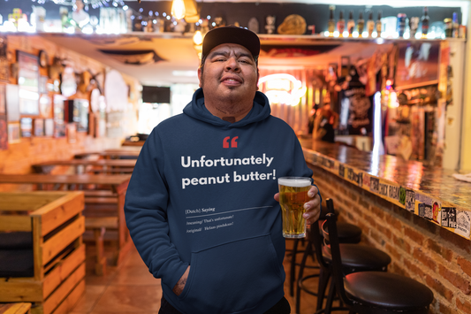 Unisex Hoodie met Vlaamse/Nederlandstalige Uitdrukking/Quote letterlijk vertaald naar het Engels (Flenglish) - Pindakaas