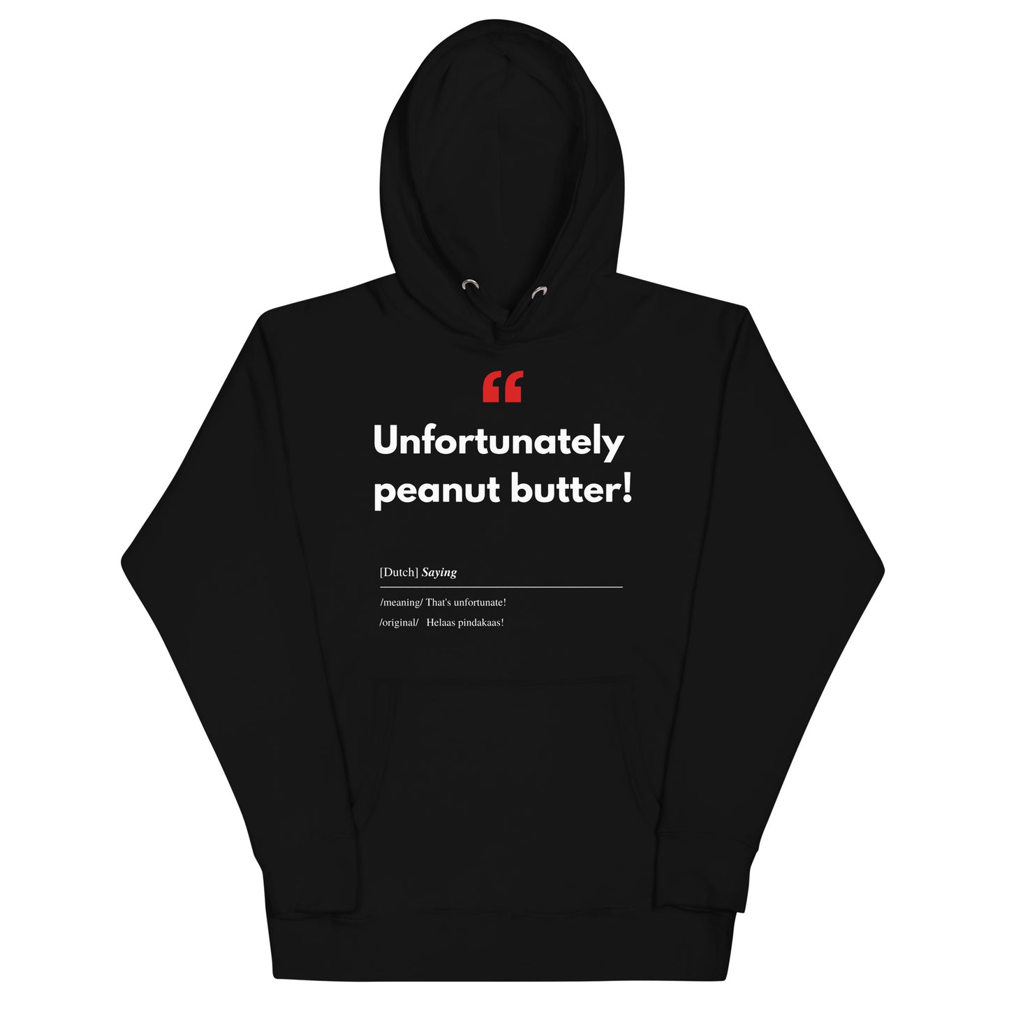 Unisex Hoodie met Vlaamse/Nederlandstalige Uitdrukking/Quote letterlijk vertaald naar het Engels (Flenglish) - Pindakaas