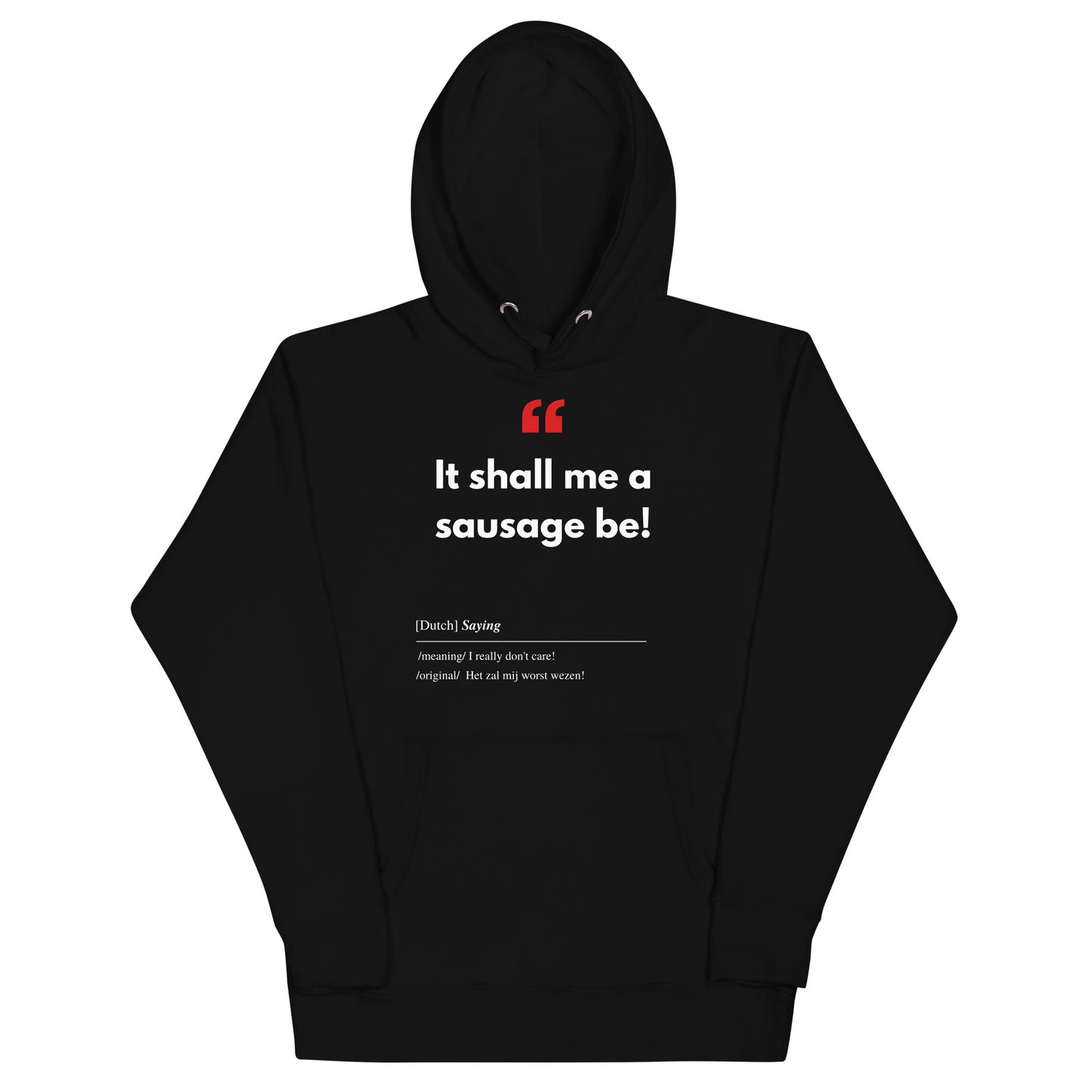 Unisex Hoodie met Vlaamse/Nederlandstalige Uitdrukking/Quote letterlijk vertaald naar het Engels (Flenglish) - Worst