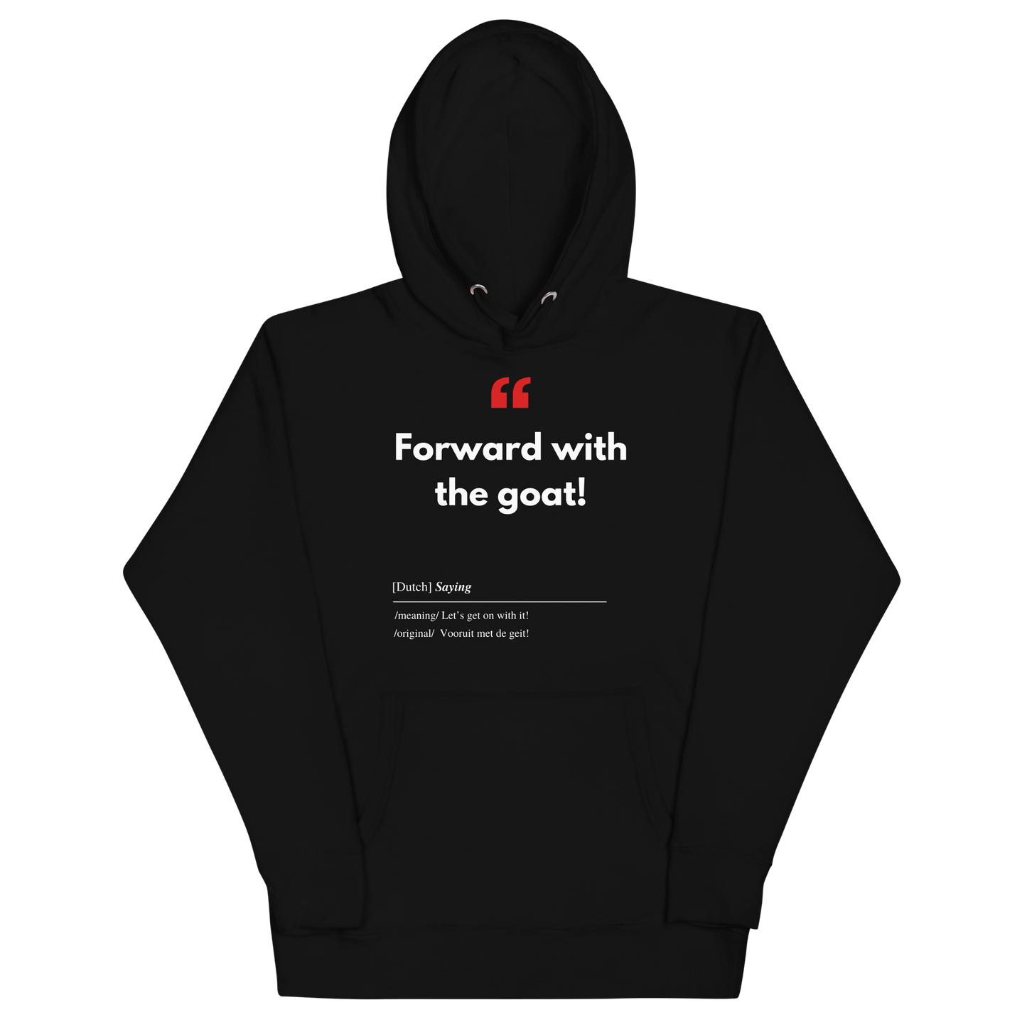 Unisex Hoodie met Vlaamse/Nederlandstalige Uitdrukking/Quote letterlijk vertaald naar het Engels (Flenglish) - Geit