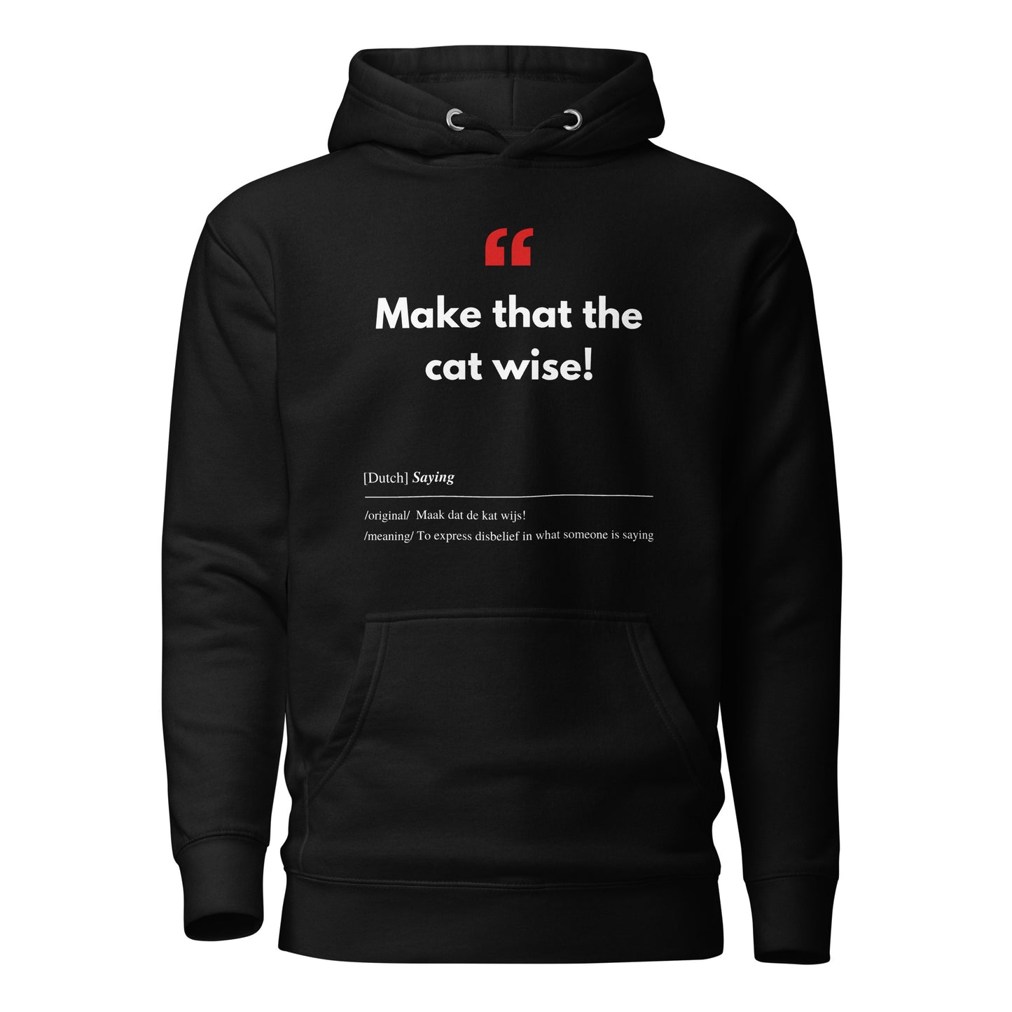 Unisex Hoodie met Vlaamse/Nederlandstalige Uitdrukking/Quote letterlijk vertaald naar het Engels (Flenglish) - Cat