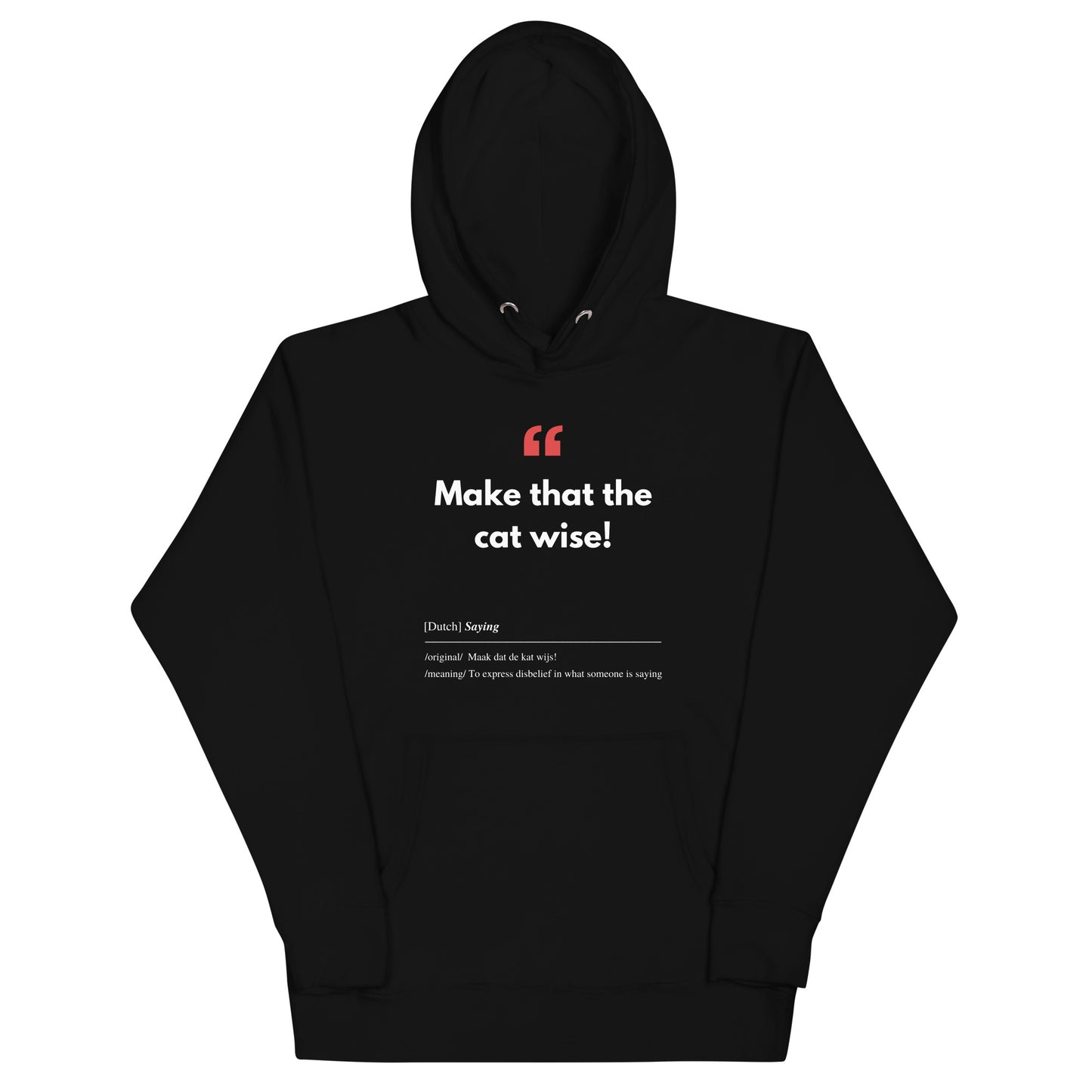 Unisex Hoodie met Vlaamse/Nederlandstalige Uitdrukking/Quote letterlijk vertaald naar het Engels (Flenglish) - Cat