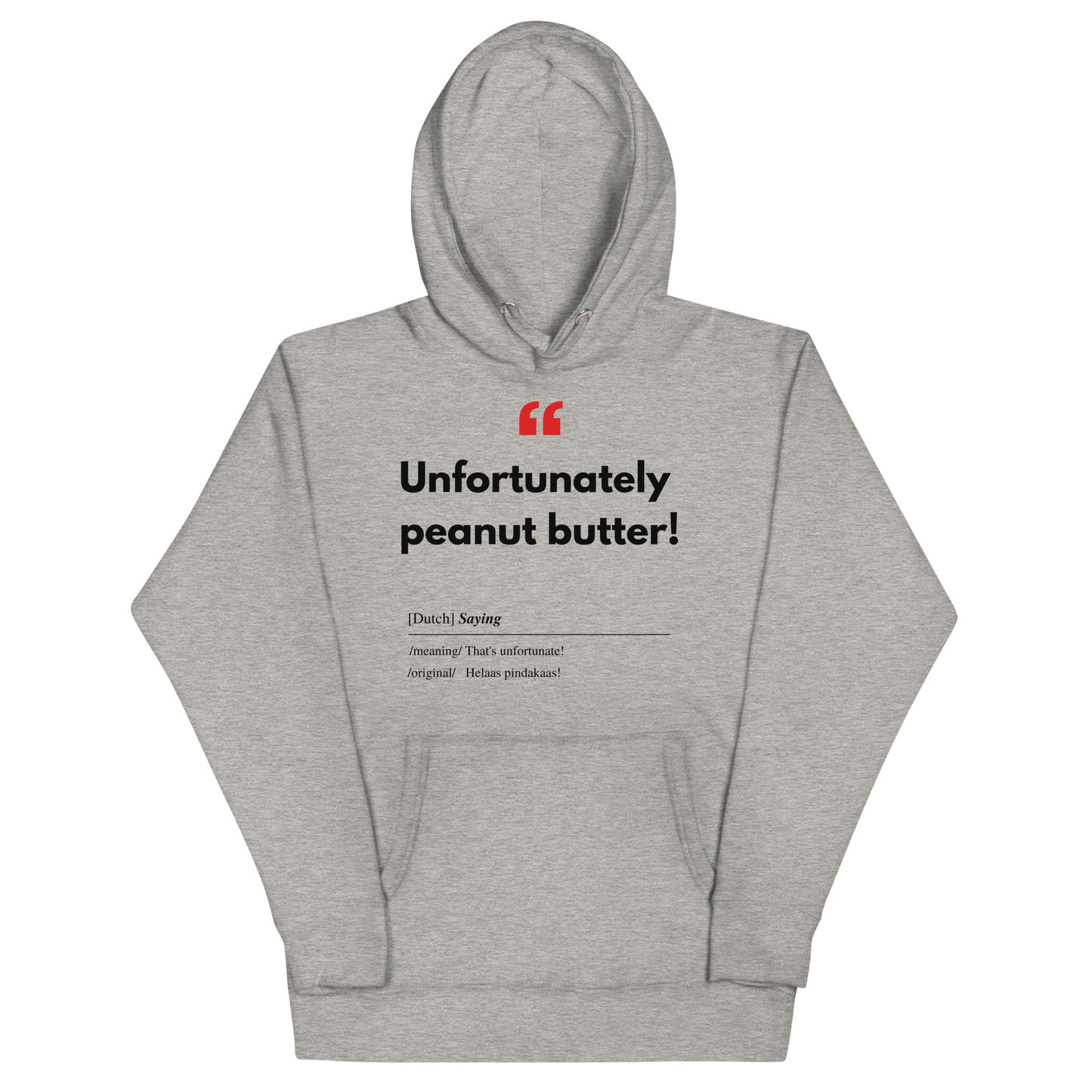 Unisex Hoodie met Vlaamse/Nederlandstalige Uitdrukking/Quote letterlijk vertaald naar het Engels (Flenglish) - Pindakaas