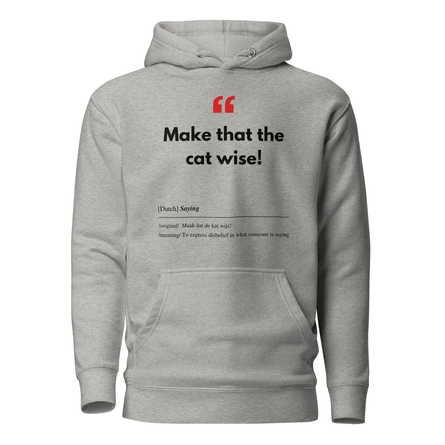 Unisex Hoodie met Vlaamse/Nederlandstalige Uitdrukking/Quote letterlijk vertaald naar het Engels (Flenglish) - Cat