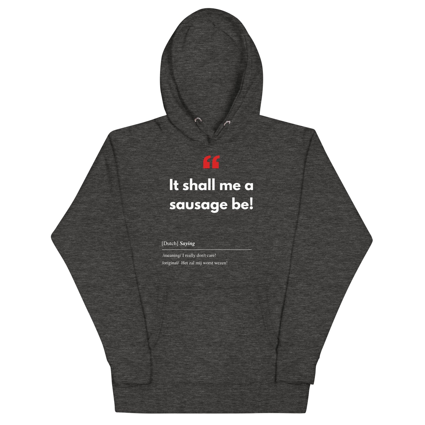 Unisex Hoodie met Vlaamse/Nederlandstalige Uitdrukking/Quote letterlijk vertaald naar het Engels (Flenglish) - Worst