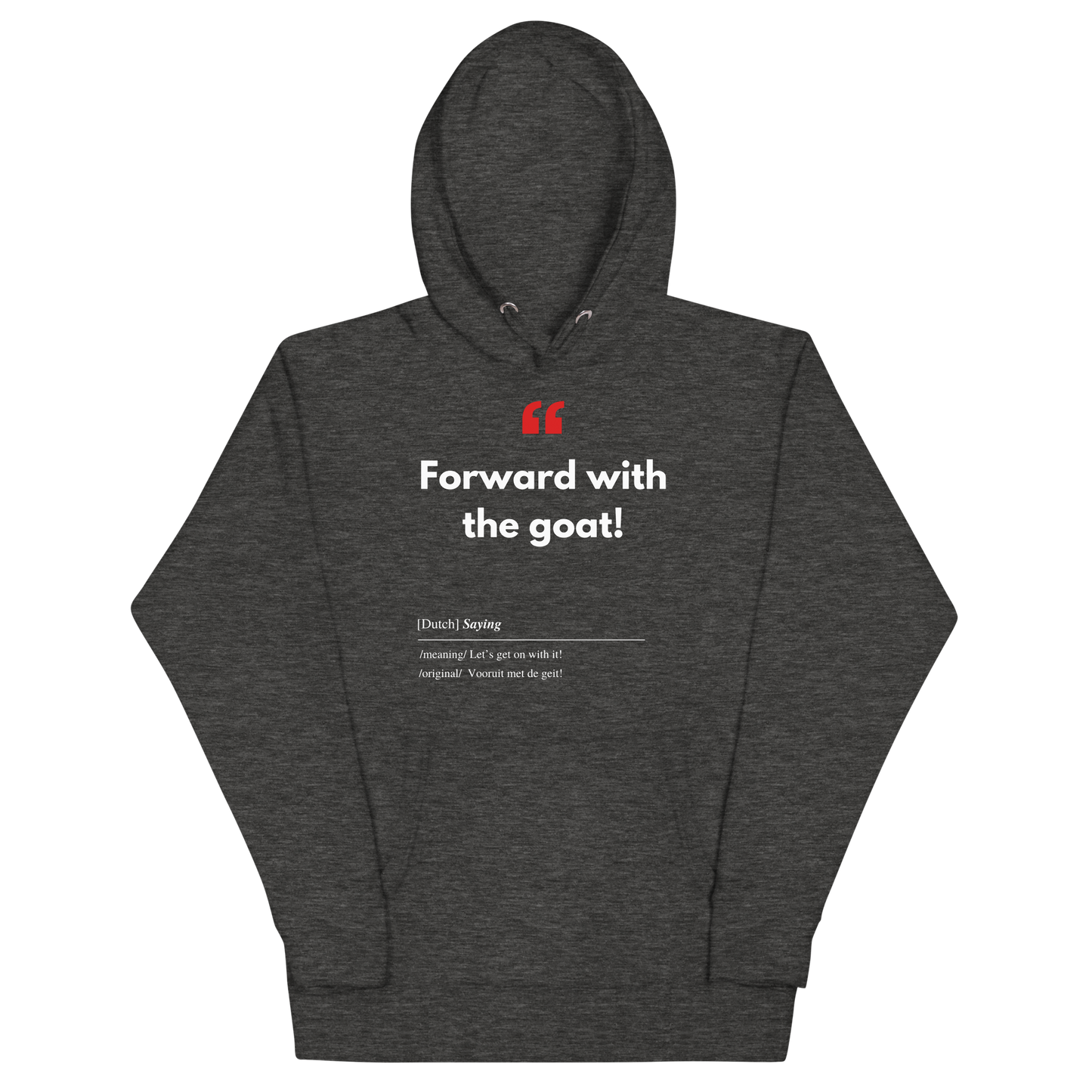 Unisex Hoodie met Vlaamse/Nederlandstalige Uitdrukking/Quote letterlijk vertaald naar het Engels (Flenglish) - Geit