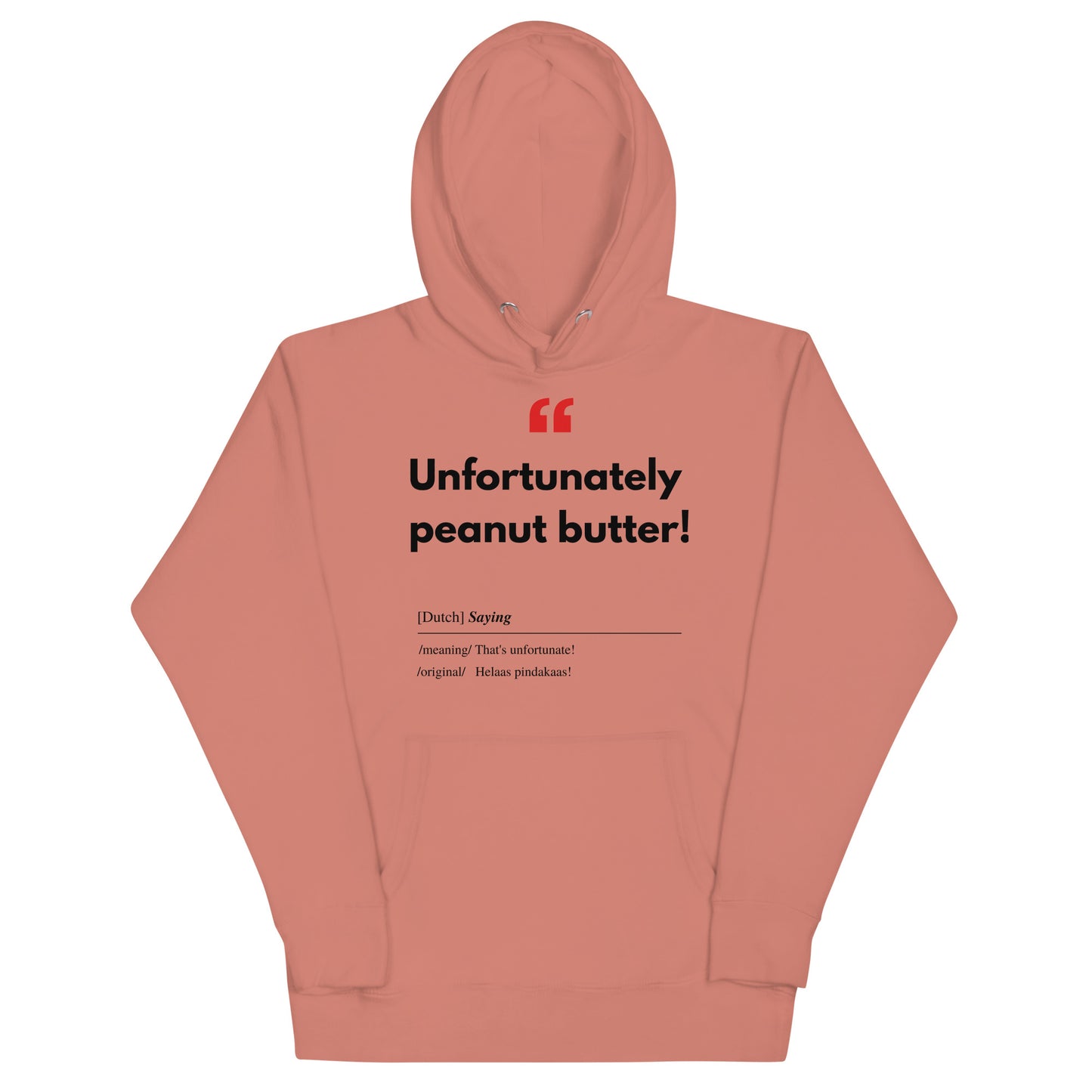 Unisex Hoodie met Vlaamse/Nederlandstalige Uitdrukking/Quote letterlijk vertaald naar het Engels (Flenglish) - Pindakaas