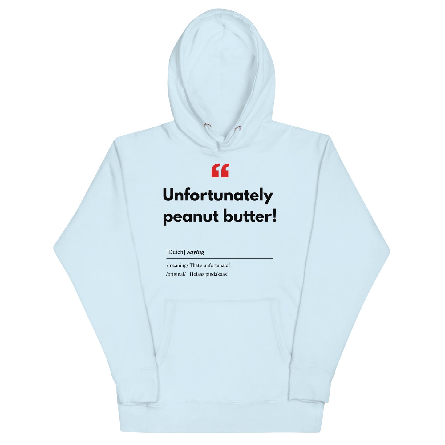 Unisex Hoodie met Vlaamse/Nederlandstalige Uitdrukking/Quote letterlijk vertaald naar het Engels (Flenglish) - Pindakaas