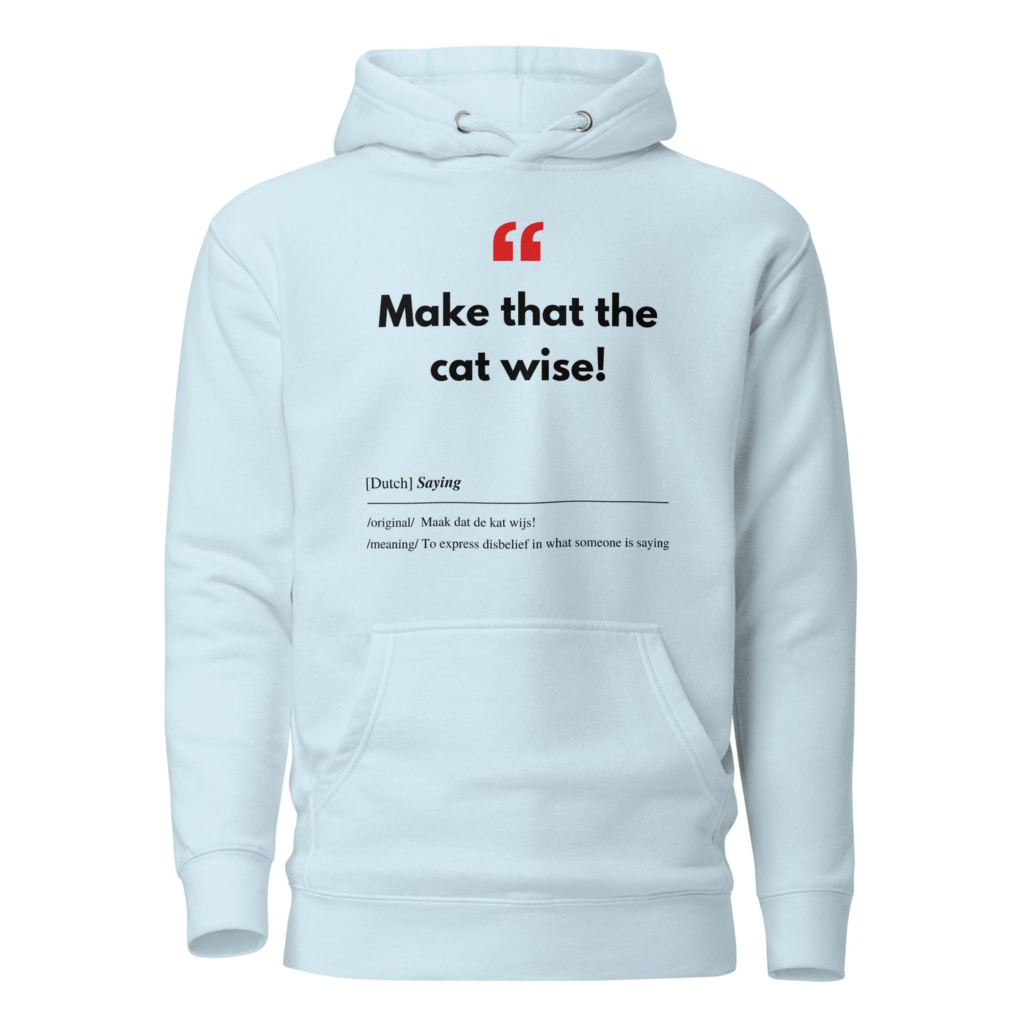 Unisex Hoodie met Vlaamse/Nederlandstalige Uitdrukking/Quote letterlijk vertaald naar het Engels (Flenglish) - Cat